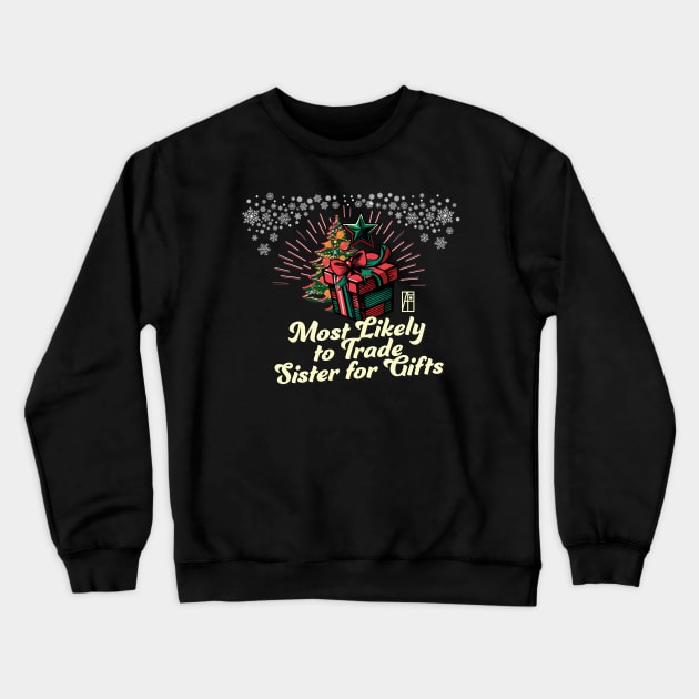 Most Likely to Trade Sister for Gifts - Family Christmas - Xmas Crewneck Sweatshirt by ArtProjectShop